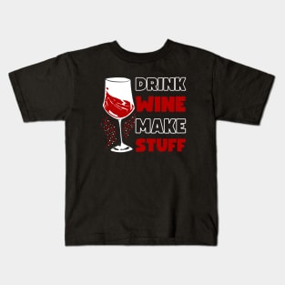 DRINK WINE MAKE STUFF Kids T-Shirt